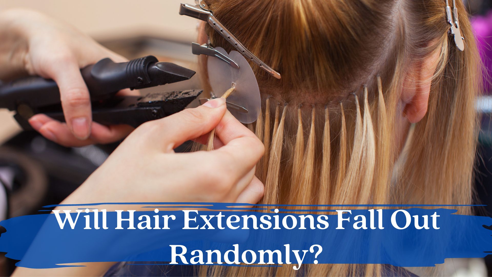 Will Hair Extensions Fall Out Randomly